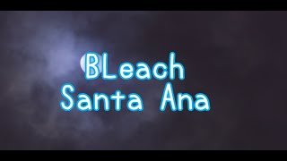 Bleach / Santa Ana