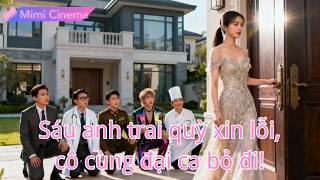 Sáu anh trai nghi cô hại cha mẹ, khi biết sự thật quỳ xin lỗi, cô đã cùng đại ca đi.#250121lxB3