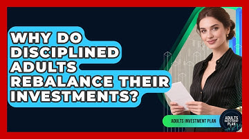 Why Do Disciplined Adults Rebalance Their Investments? - Adults Investment Plan