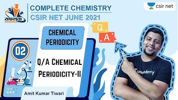 Safalta | CSIR June 2021 | Chemistry by Amit Kumar Tiwari | Q/A Chemical Periodicity-II