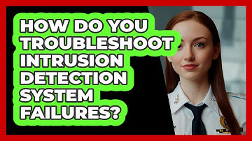 How Do You Troubleshoot Intrusion Detection System Failures? - SecurityFirstCorp.com
