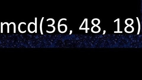 mcd de 36 , 48 y 18 . Maximo comun divisor de 3 numeros , ejemplo
