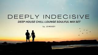 Jo Moody - Deeply Indecisive | Deep House Chill Lounge Soulful Mix Set