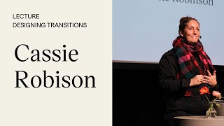 Lecture: Cassie Robinson - Designing Transitions