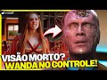 O VISÃO ESTÁ REALMENTE MORTO? WANDA ESTÁ NO CONTROLE!