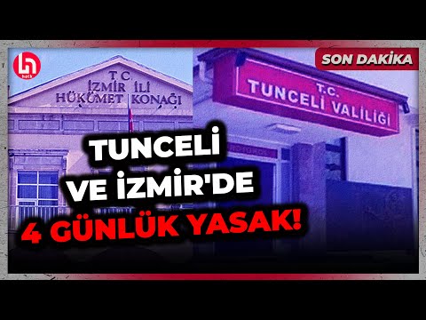 SON DAKİKA! İzmir ve Tunceli'de 4 günlük eylem yasağı!