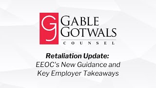 Retaliation Update: EEOC's New Guidance and Key Employer Takeaways | GableGotwals