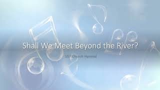 557 Shall We Meet Beyond the River?