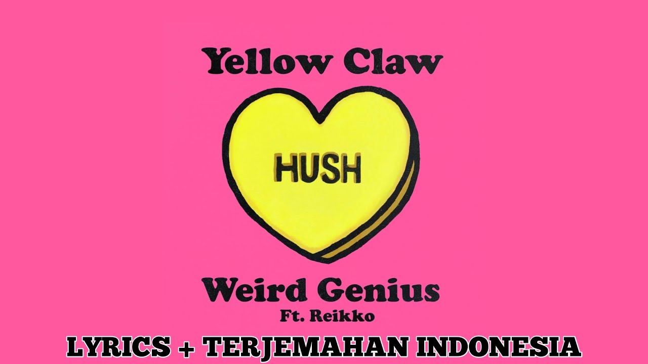 Yellow Claw x Weird Genius - HUSH ft Reikko [Lyrics & Terjemahan]