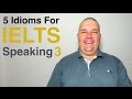 IELTS Speaking Idioms - 5 Idioms for IELTS Speaking