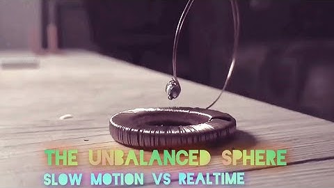The unbalanced sphere - slow motion vs realtime compared