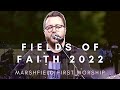Marshfield first worship fields of faith 2022 full worship set