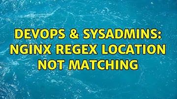 DevOps & SysAdmins: nginx regex location not matching