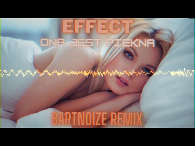 Effect - Ona jest piêkna (BartNoize Remix) nuteczki.top by KRASZ1250