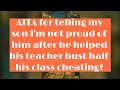 AI for telling my son I&#39;m not proud of him after he helped his teacher bust half his class cheating?