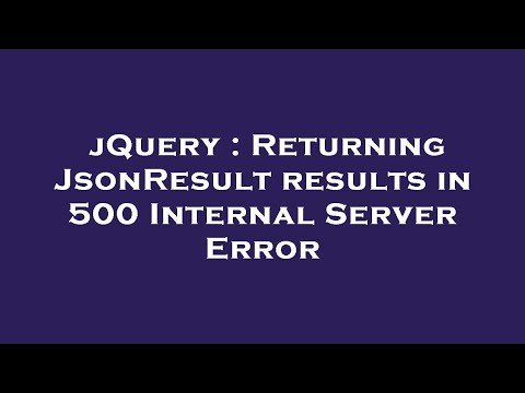 jQuery : Returning JsonResult results in 500 Internal Server Error