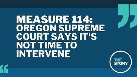 Diving into the Oregon Supreme Court’s reasoning for leaving Measure 114 alone