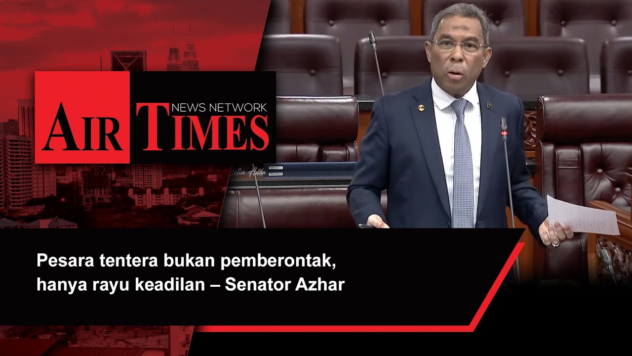 Azhar Sen Pesara tentera bukan pemberontak, hanya rayu keadilan – Senator Azhar ...