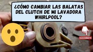 ¿Cómo cambiar las balatas del clutch de una lavadora Whirlpool?