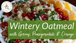 Wintery Oatmeal with Greens, Pomegranate & Orange | Delicious Living with Katie Mae