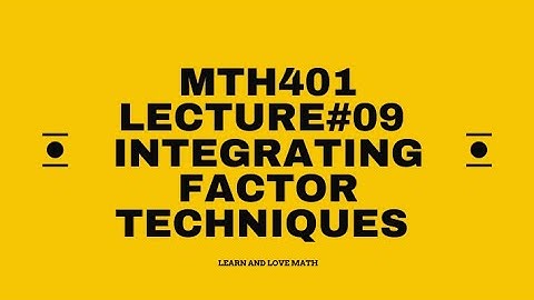 MTH 401 | Lecture 9 | Integrating Factor Technique
