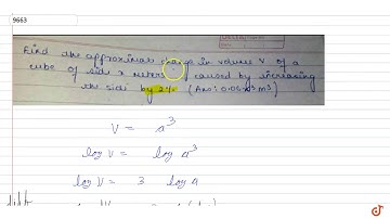 Find the approximate change in volume V of a cube of side x meters caused by increasing the sid...