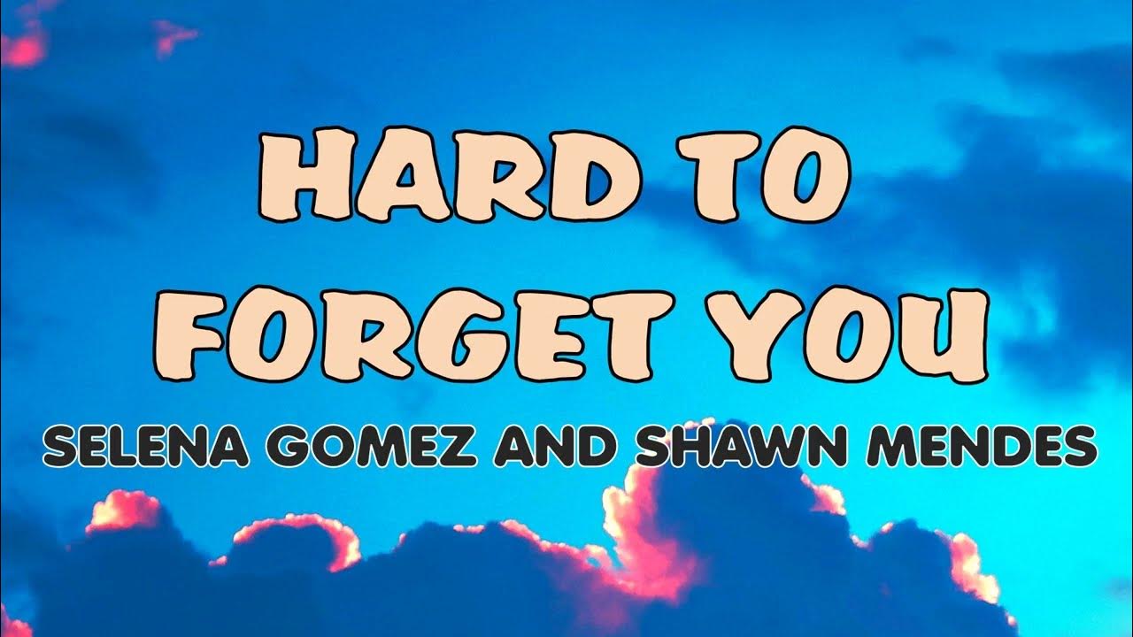 Selena Gomez Ft Shawn Mendes Hard To Forget You Lyrics