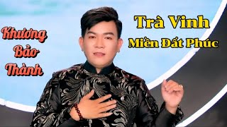 Trà Vinh Miền Đất Phúc - Khương Bảo Thành .dân ca hay nhất.