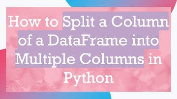 How to Split a Column of a DataFrame into Multiple Columns in Python