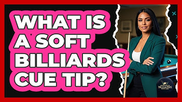 What Is a Soft Billiards Cue Tip?
