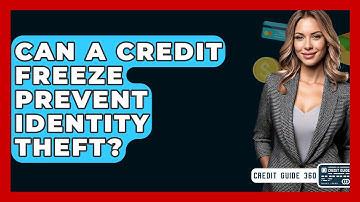 Can A Credit Freeze Prevent Identity Theft? - CreditGuide360.com