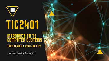 TIC2401 Introduction to Computer Systems: Zoom Lesson 3: 26th Jan 2021