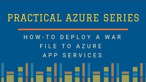 Practical Azure Series - Screencast - How To Deploy A War File To Azure App Services