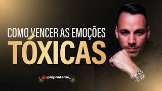 Como vencer as emoções tóxicas...