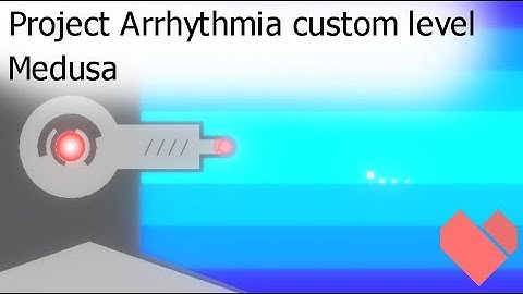 Project Arrhythmia Custom Level | Medusa
