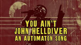 You Ain't John Helldiver - An Automaton Song #helldivers2 #automatons