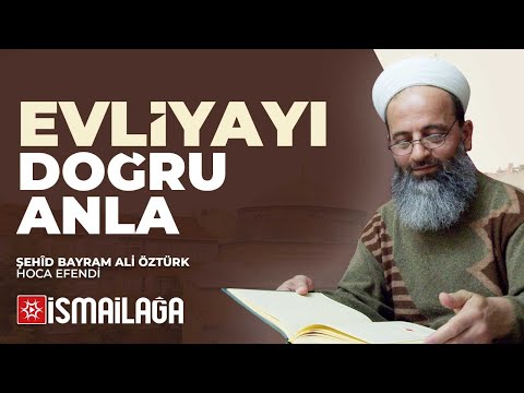 Evliyayı Doğru Anla - Şehid Bayram Ali Öztürk Hoca Efendi