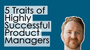 The Making of a Product Manager - 5 Traits of Highly Successful Product Managers