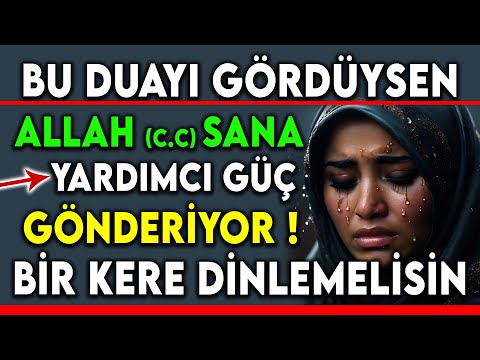 BU DUAYI GÖRDÜYSEN ALLAH (c.c) SANA YARDIMCI GÜÇ GÖNDERİYOR ! BİR KERE DİNLEMELİSİN