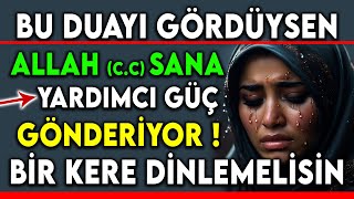 BU DUAYI GÖRDÜYSEN ALLAH (c.c) SANA YARDIMCI GÜÇ GÖNDERİYOR ! BİR KERE DİNLEMELİSİN