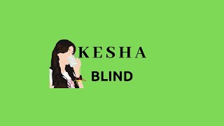 || kesha- Blind lyrics||