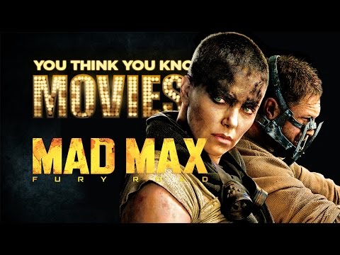 Mad Max: Fury Road - You Think You Know Movies?