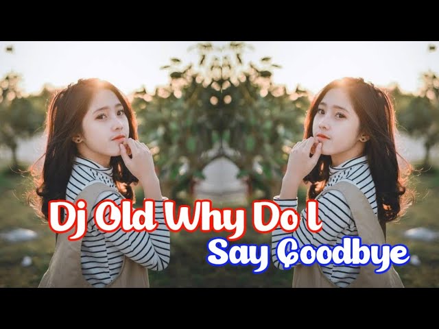 Dj Old Why Do I X Say Goodbye || Jedag jedug Viral Tik Tod Terbaru DJ SANTUY class=