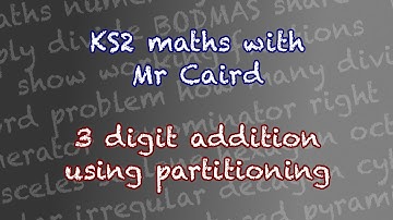 KS2 maths (Year 3-6) - Solving 3 digit addition using partitioning