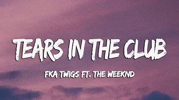 FKA twigs - Tears In The Club (feat. The Weeknd) (Lyrics   Vietsub)