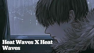 Heat Waves X Heat Waves (TIK tok version)