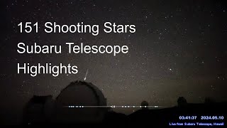 151 shooting stars and meteors, in 2 hours from Subaru Telescope, Hawaii.