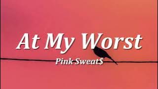 Pink Sweat$ - At My Worst (Lyrics)