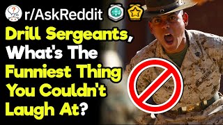 Drill Sergeants, What's The Funniest Thing You Couldn't Laugh At?