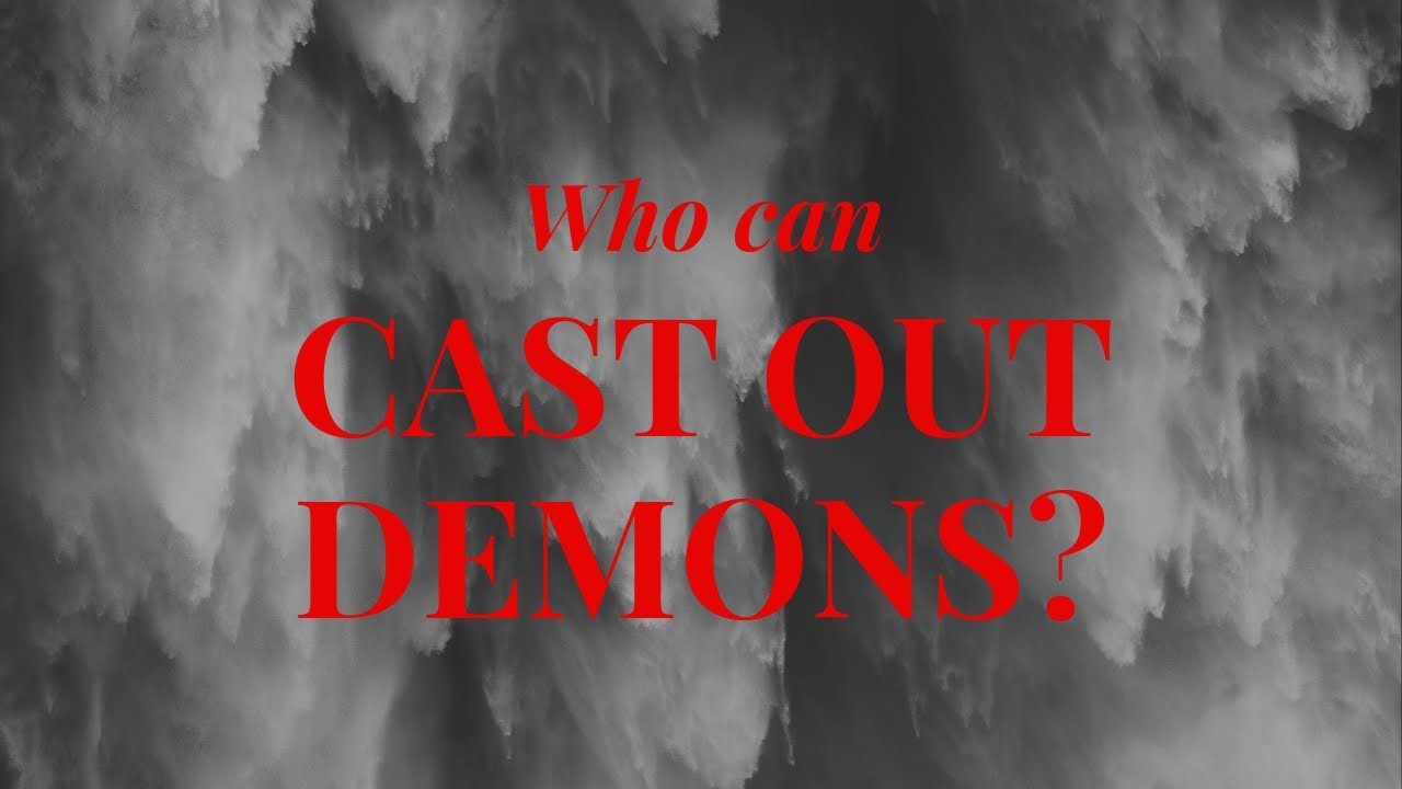 Who Can Cast Out Demons How To Cast Out Demons YouTube who-can-cast-out-demons-how-to-cast-out-demons-youtube